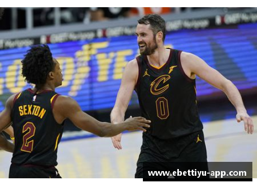 ebet易博体育官方网站NBA骑士最新：乐福状态回顾与未来展望
